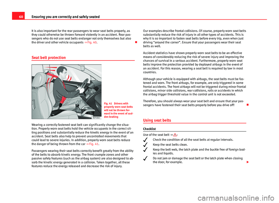 Seat Mii 2013 Repair Manual 60Ensuring you are correctly and safely seated
It is also important for the rear passengers to wear seat belts properly, as
they could otherwise be thrown forward violently in an accident. Rear pas-
s Seat Mii 2013 Repair Manual 60Ensuring you are correctly and safely seated
It is also important for the rear passengers to wear seat belts properly, as
they could otherwise be thrown forward violently in an accident. Rear pas-
s