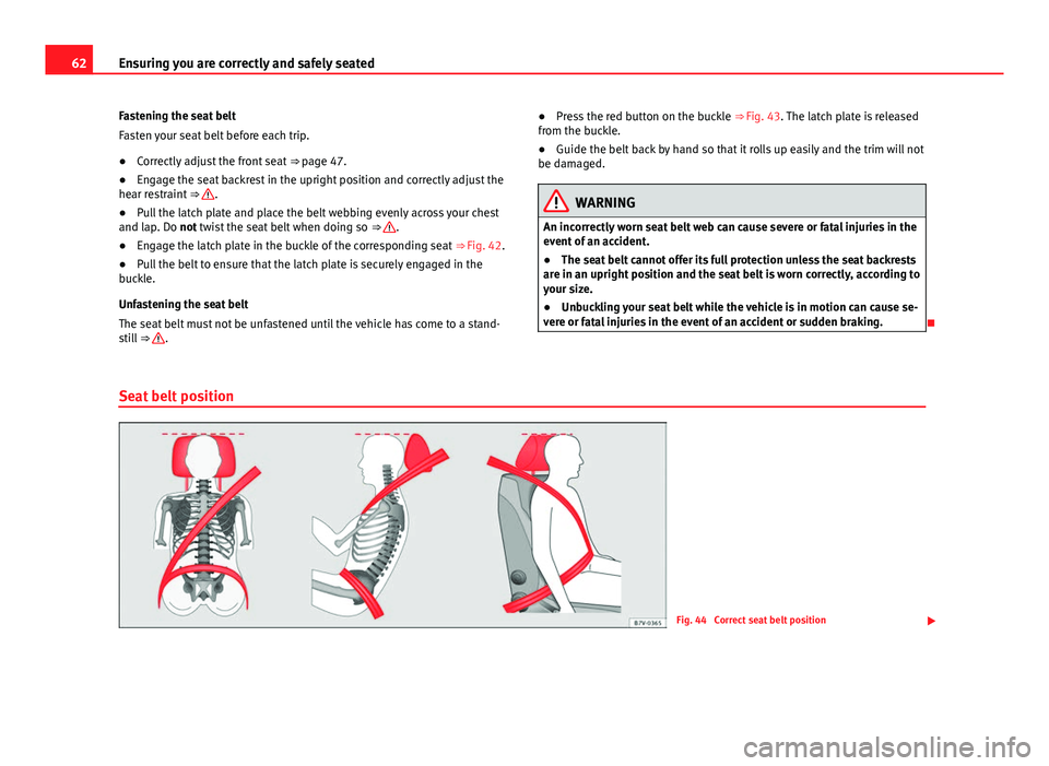 Seat Mii 2013 Repair Manual 62Ensuring you are correctly and safely seated
Fastening the seat belt
Fasten your seat belt before each trip.
● Correctly adjust the front seat ⇒ page 47.
● Engage the seat backrest in the u Seat Mii 2013 Repair Manual 62Ensuring you are correctly and safely seated
Fastening the seat belt
Fasten your seat belt before each trip.
● Correctly adjust the front seat ⇒ page 47.
● Engage the seat backrest in the u