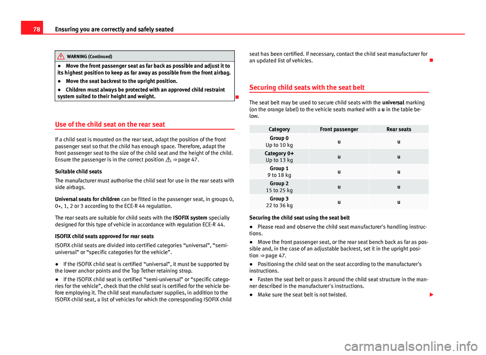 Seat Mii 2013 Manual PDF 78Ensuring you are correctly and safely seated
WARNING (Continued)
● Move the front passenger seat as far back as possible and adjust it to
its highest position to keep as far away as possible from Seat Mii 2013 Manual PDF 78Ensuring you are correctly and safely seated
WARNING (Continued)
● Move the front passenger seat as far back as possible and adjust it to
its highest position to keep as far away as possible from