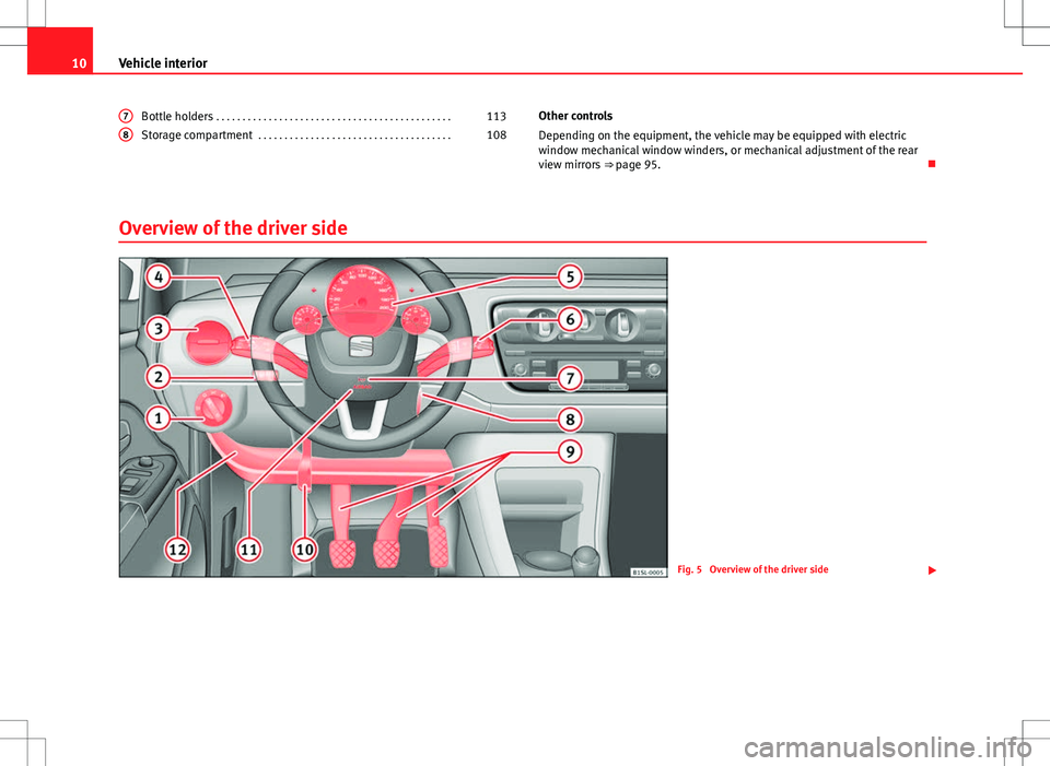 Seat Mii 2012 User Guide 10Vehicle interior
Bottle holders . . . . . . . . . . . . . . . . . . . . . . . . . . . . . . . . . . . . . . . . . . . . . 113
Storage compartment . . . . . . . . . . . . . . . . . . . . . . . . . Seat Mii 2012 User Guide 10Vehicle interior
Bottle holders . . . . . . . . . . . . . . . . . . . . . . . . . . . . . . . . . . . . . . . . . . . . . 113
Storage compartment . . . . . . . . . . . . . . . . . . . . . . . . .