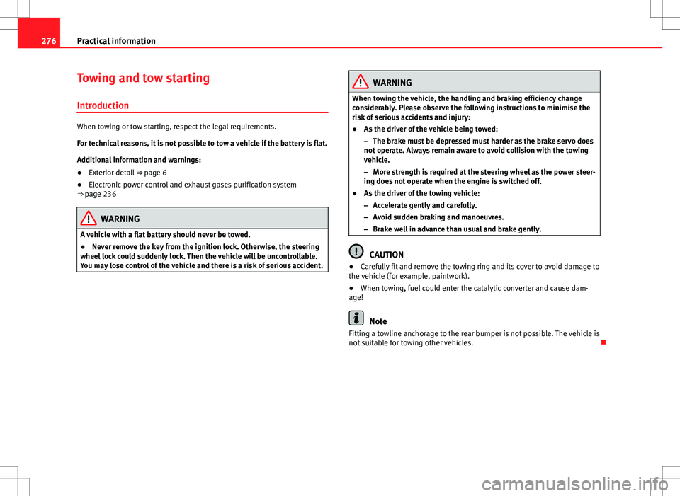 Seat Mii 2012 Owners manual 276Practical information
Towing and tow starting
Introduction
When towing or tow starting, respect the legal requirements.
For technical reasons, it is not possible to tow a vehicle if the battery is Seat Mii 2012 Owners manual 276Practical information
Towing and tow starting
Introduction
When towing or tow starting, respect the legal requirements.
For technical reasons, it is not possible to tow a vehicle if the battery is