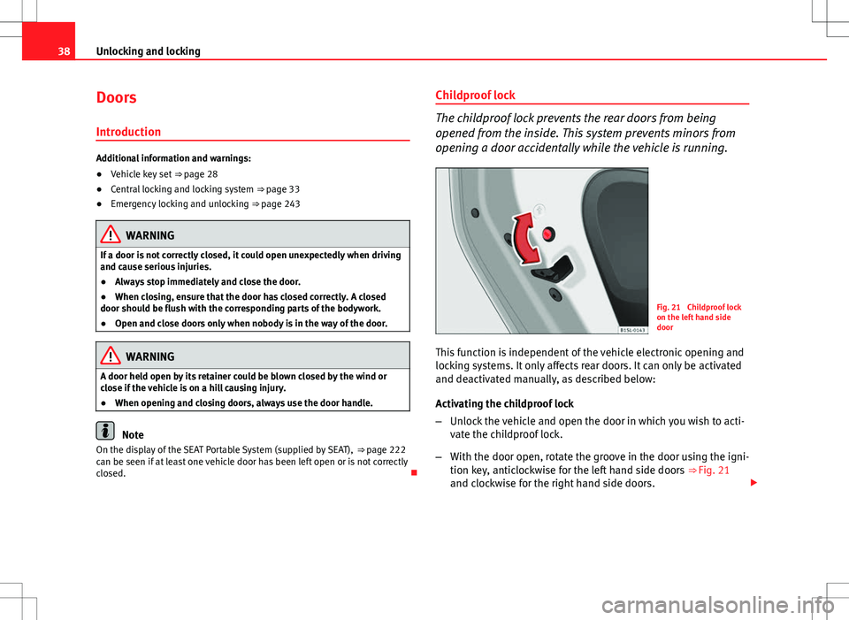 Seat Mii 2012  Owners manual 38Unlocking and locking
Doors
Introduction
Additional information and warnings:
● Vehicle key set  ⇒ page 28
● Central locking and locking system  ⇒ page 33
● Emergency locking and unloc