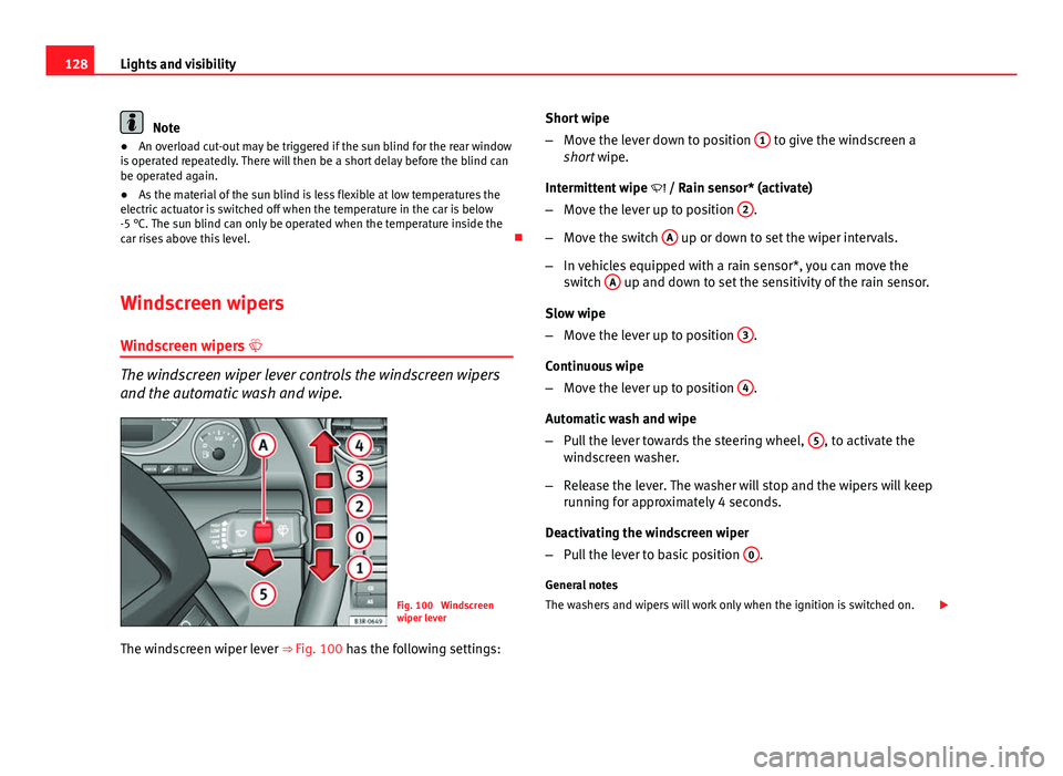 Seat Exeo 2013 User Guide 128Lights and visibility
Note
● An overload cut-out may be triggered if the sun blind for the rear window
is operated repeatedly. There will then be a short delay before the blind can
be operated ag Seat Exeo 2013 User Guide 128Lights and visibility
Note
● An overload cut-out may be triggered if the sun blind for the rear window
is operated repeatedly. There will then be a short delay before the blind can
be operated ag