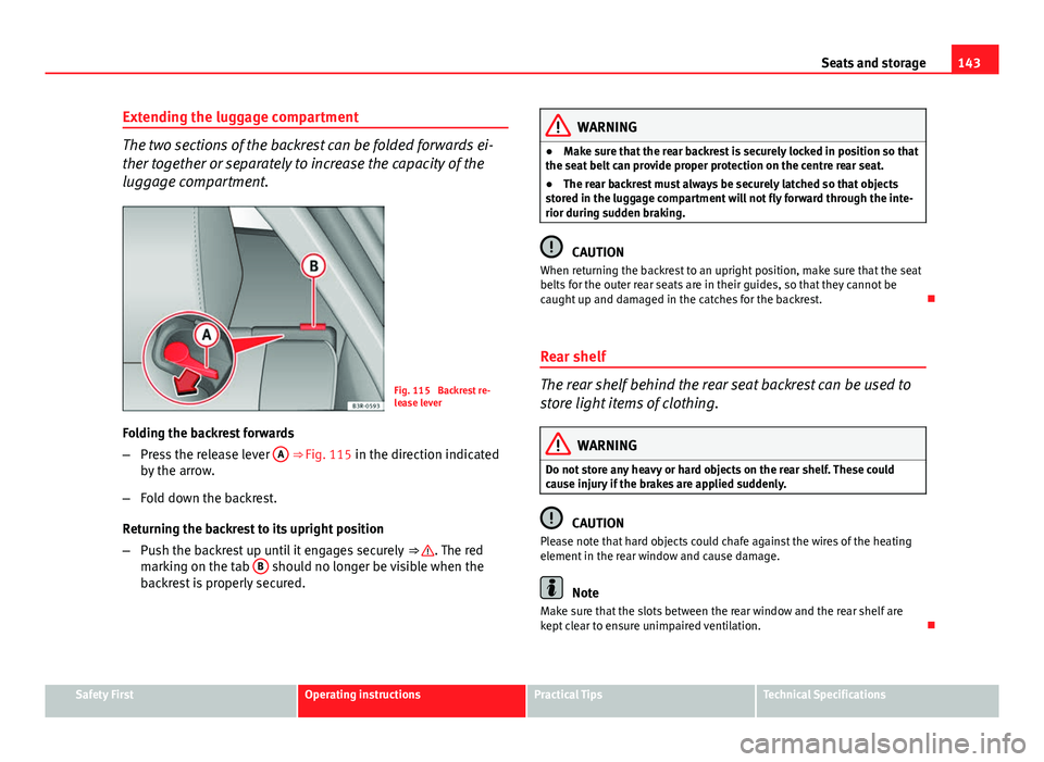 Seat Exeo 2013 Manual PDF 143
Seats and storage
Extending the luggage compartment
The two sections of the backrest can be folded forwards ei-
ther together or separately to increase the capacity of the
luggage compartment.
Fig Seat Exeo 2013 Manual PDF 143
Seats and storage
Extending the luggage compartment
The two sections of the backrest can be folded forwards ei-
ther together or separately to increase the capacity of the
luggage compartment.
Fig