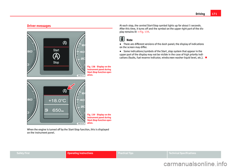 Seat Exeo 2013 Manual Online 171
Driving
Driver messages
Fig. 138 Display on the
instrument panel during
Start-Stop function oper-
ation.
Fig. 139 Display on the
instrument panel during
Start-Stop function oper-
ation.
When the Seat Exeo 2013 Manual Online 171
Driving
Driver messages
Fig. 138 Display on the
instrument panel during
Start-Stop function oper-
ation.
Fig. 139 Display on the
instrument panel during
Start-Stop function oper-
ation.
When the