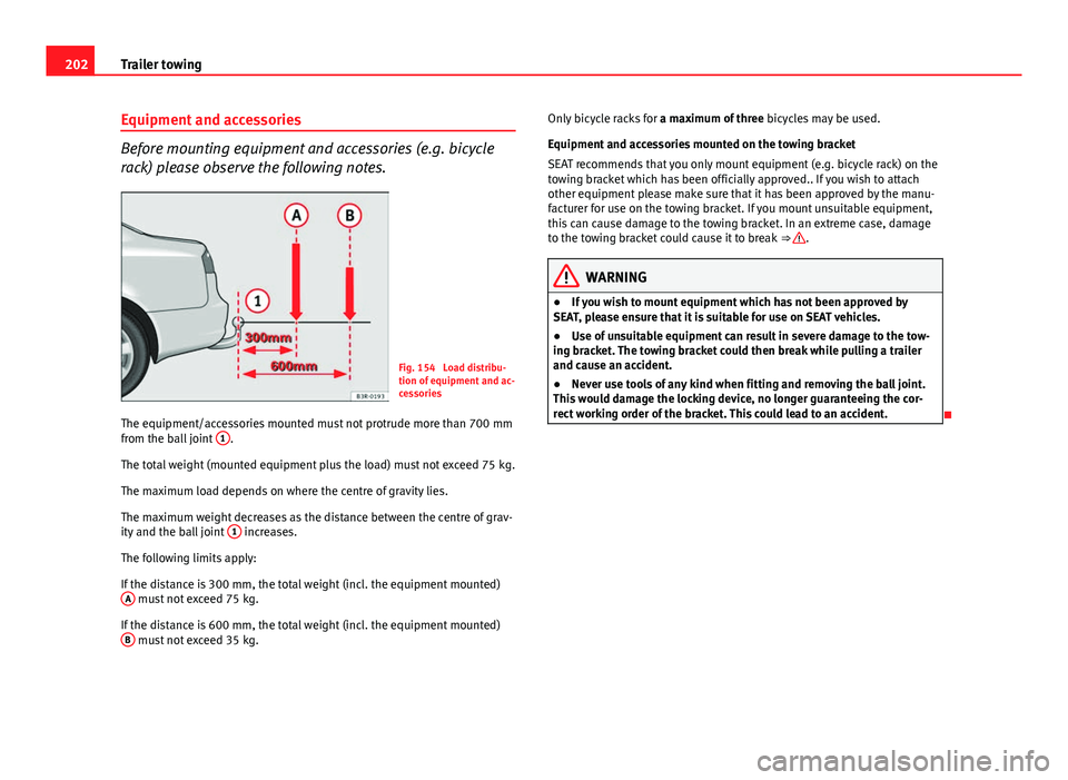 Seat Exeo 2013 Owners manual 202Trailer towing
Equipment and accessories
Before mounting equipment and accessories (e.g. bicycle
rack) please observe the following notes.
Fig. 154 Load distribu-
tion of equipment and ac-
cessori Seat Exeo 2013 Owners manual 202Trailer towing
Equipment and accessories
Before mounting equipment and accessories (e.g. bicycle
rack) please observe the following notes.
Fig. 154 Load distribu-
tion of equipment and ac-
cessori