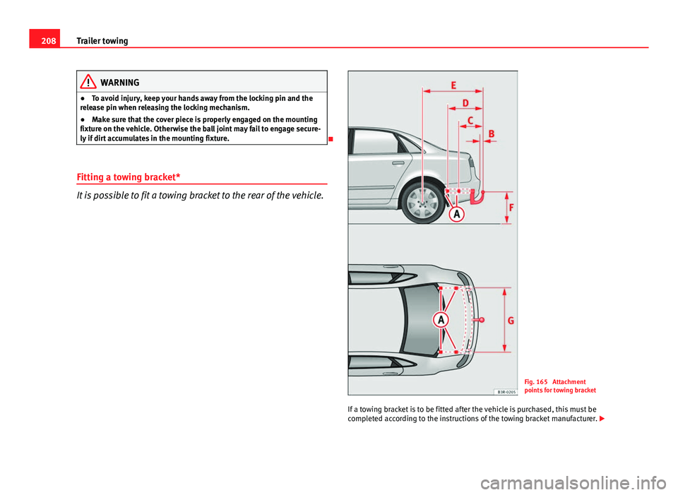 Seat Exeo 2013 Owners manual 208Trailer towing
WARNING
● To avoid injury, keep your hands away from the locking pin and the
release pin when releasing the locking mechanism.
● Make sure that the cover piece is properly engage Seat Exeo 2013 Owners manual 208Trailer towing
WARNING
● To avoid injury, keep your hands away from the locking pin and the
release pin when releasing the locking mechanism.
● Make sure that the cover piece is properly engage