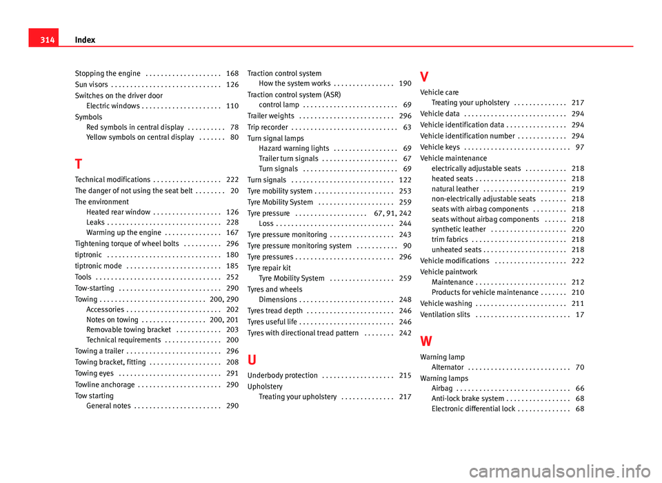Seat Exeo 2013 Owners manual Stopping the engine . . . . . . . . . . . . . . . . . . . . 168
Sun visors . . . . . . . . . . . . . . . . . . . . . . . . . . . . . 126
Switches on the driver doorElectric windows . . . . . . . . . Seat Exeo 2013 Owners manual Stopping the engine . . . . . . . . . . . . . . . . . . . . 168
Sun visors . . . . . . . . . . . . . . . . . . . . . . . . . . . . . 126
Switches on the driver doorElectric windows . . . . . . . . .