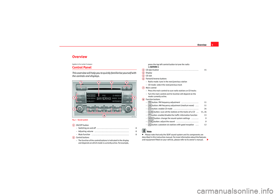 Seat Exeo 2013  ADAGIO Overview5
OverviewApplies to the market: EuropeanControl PanelThis overview will help you to quickly familiarise yourself with 
the controls and displays.Fig. 1  Sound system
ON/OFF button
−Switchin