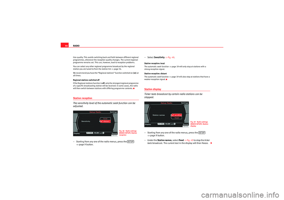 Seat Exeo 2013  MEDIA SYSTEM E RADIO
44tion quality. This avoids switching back and forth between different regional 
programmes, whenever the reception quality changes. The current regional 
programme remains set. This can, howeve