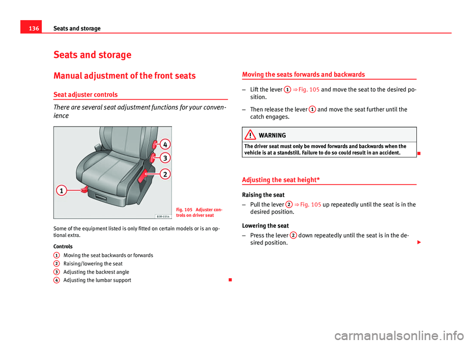 Seat Exeo ST 2013 Owners manual 136Seats and storage
Seats and storage
Manual adjustment of the front seats
Seat adjuster controls
There are several seat adjustment functions for your conven-
ience
Fig. 105 Adjuster con-
trols on d Seat Exeo ST 2013 Owners manual 136Seats and storage
Seats and storage
Manual adjustment of the front seats
Seat adjuster controls
There are several seat adjustment functions for your conven-
ience
Fig. 105 Adjuster con-
trols on d
