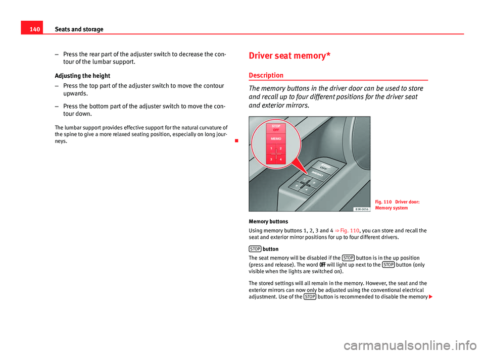 Seat Exeo ST 2013 Owners manual 140Seats and storage
–Press the rear part of the adjuster switch to decrease the con-
tour of the lumbar support.
Adjusting the height
– Press the top part of the adjuster switch to move the conto Seat Exeo ST 2013 Owners manual 140Seats and storage
–Press the rear part of the adjuster switch to decrease the con-
tour of the lumbar support.
Adjusting the height
– Press the top part of the adjuster switch to move the conto