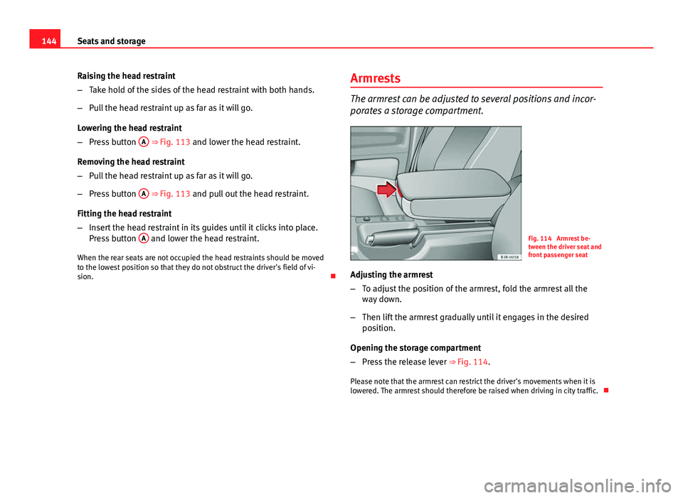 Seat Exeo ST 2013 Owners manual 144Seats and storage
Raising the head restraint
–Take hold of the sides of the head restraint with both hands.
– Pull the head restraint up as far as it will go.
Lowering the head restraint
– Pr Seat Exeo ST 2013 Owners manual 144Seats and storage
Raising the head restraint
–Take hold of the sides of the head restraint with both hands.
– Pull the head restraint up as far as it will go.
Lowering the head restraint
– Pr