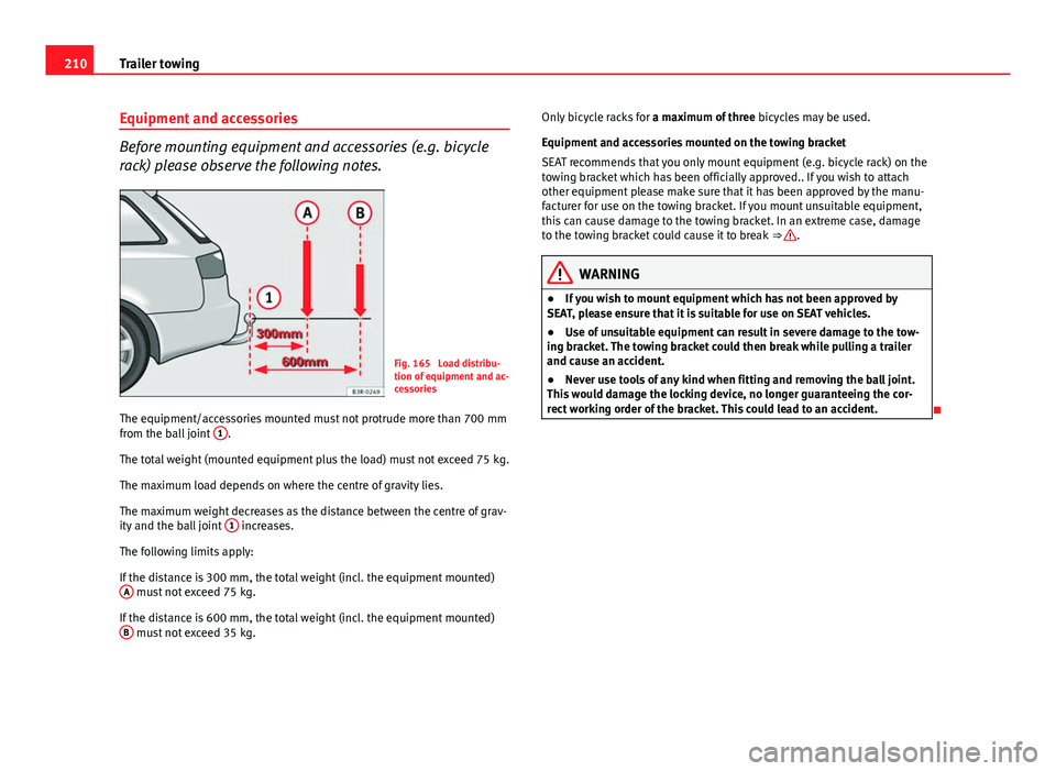 Seat Exeo ST 2013 Owners Guide 210Trailer towing
Equipment and accessories
Before mounting equipment and accessories (e.g. bicycle
rack) please observe the following notes.
Fig. 165  Load distribu-
tion of equipment and ac-
cessori