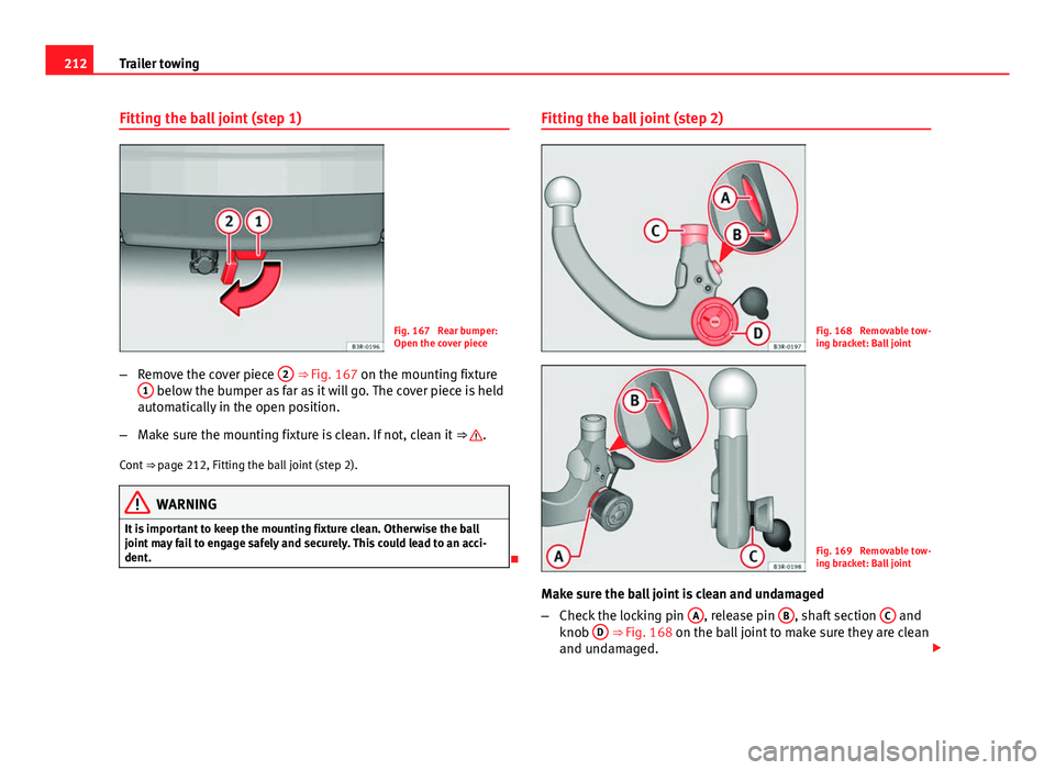 Seat Exeo ST 2013 Owners manual 212Trailer towing
Fitting the ball joint (step 1)
Fig. 167 Rear bumper:
Open the cover piece
– Remove the cover piece 2
⇒ Fig. 167 on the mounting fixture
1 below the bumper as far as it will Seat Exeo ST 2013 Owners manual 212Trailer towing
Fitting the ball joint (step 1)
Fig. 167 Rear bumper:
Open the cover piece
– Remove the cover piece 2
⇒ Fig. 167 on the mounting fixture
1 below the bumper as far as it will