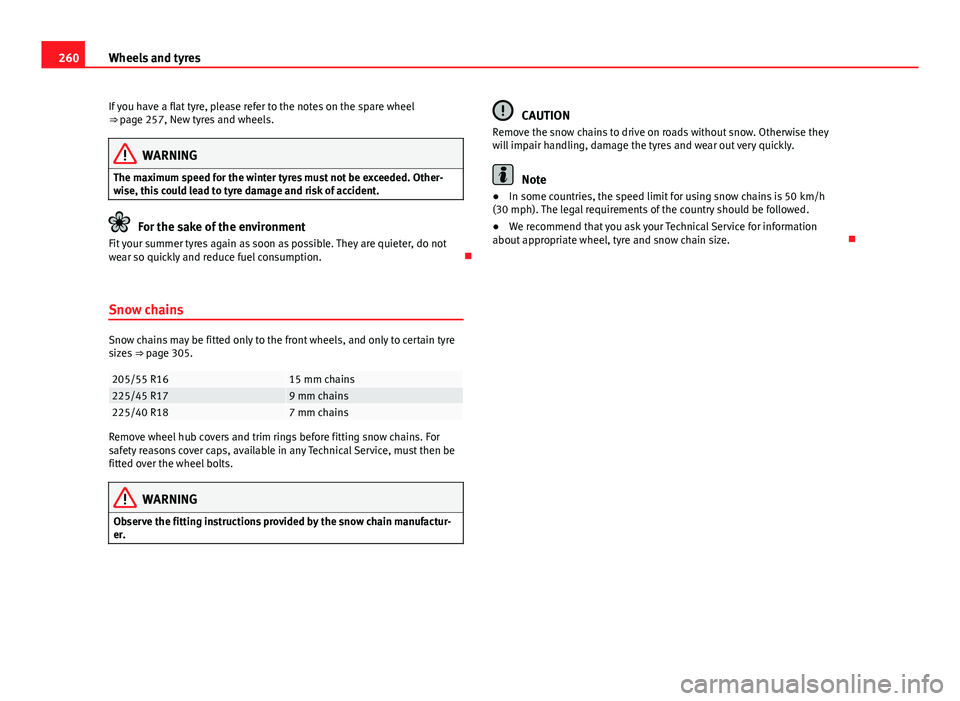 Seat Exeo ST 2013 Owners manual 260Wheels and tyres
If you have a flat tyre, please refer to the notes on the spare wheel
⇒ page 257, New tyres and wheels.
WARNING
The maximum speed for the winter tyres must not be exceeded. Oth Seat Exeo ST 2013 Owners manual 260Wheels and tyres
If you have a flat tyre, please refer to the notes on the spare wheel
⇒ page 257, New tyres and wheels.
WARNING
The maximum speed for the winter tyres must not be exceeded. Oth