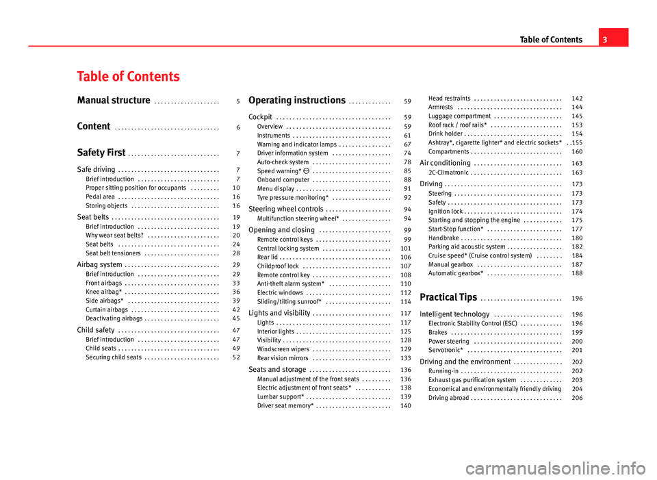 Seat Exeo ST 2013  Owners manual Table of Contents
Manual structure . . . . . . . . . . . . . . . . . . . . 5
Content  . . . . . . . . . . . . . . . . . . . . . . . . . . . . . . . . 6
Safety First  . . . . . . . . . . . . . . . . . 