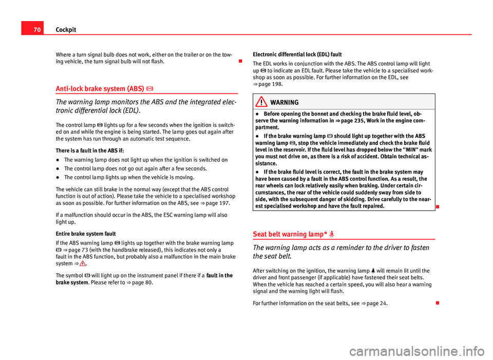 Seat Exeo ST 2013 Manual PDF 70Cockpit
Where a turn signal bulb does not work, either on the trailer or on the tow-
ing vehicle, the turn signal bulb will not flash.
Anti-lock brake system (ABS)
The warning lamp monitors Seat Exeo ST 2013 Manual PDF 70Cockpit
Where a turn signal bulb does not work, either on the trailer or on the tow-
ing vehicle, the turn signal bulb will not flash.
Anti-lock brake system (ABS)
The warning lamp monitors