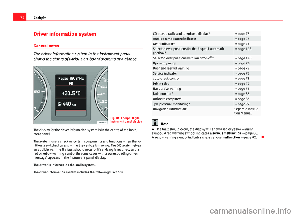 Seat Exeo ST 2013 Manual PDF 74Cockpit
Driver information system
General notes
The driver information system in the instrument panel
shows the status of various on-board systems at a glance.
Fig. 48 Cockpit: Digital
instrument p Seat Exeo ST 2013 Manual PDF 74Cockpit
Driver information system
General notes
The driver information system in the instrument panel
shows the status of various on-board systems at a glance.
Fig. 48 Cockpit: Digital
instrument p