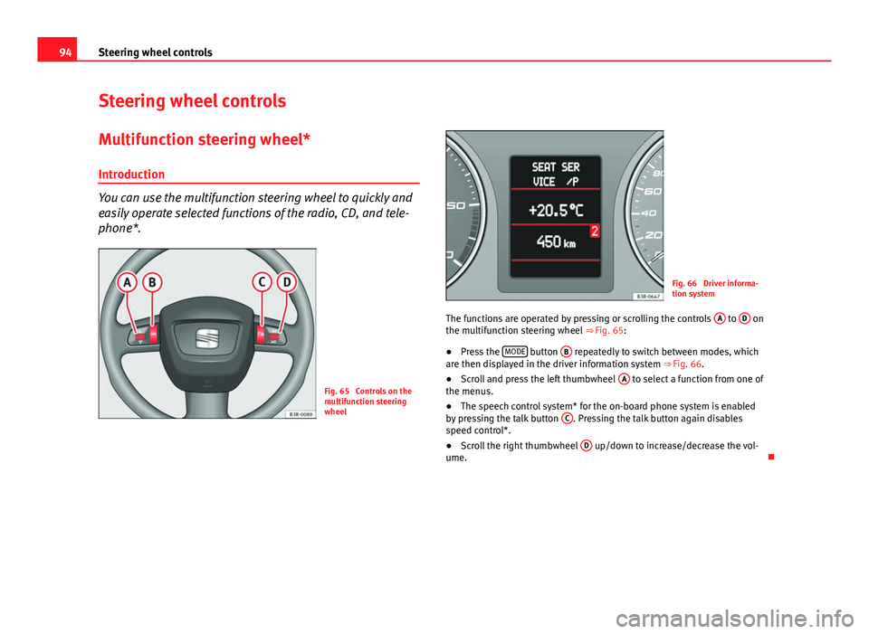 Seat Exeo ST 2013 Owners Manual 94Steering wheel controls
Steering wheel controls
Multifunction steering wheel* Introduction
You can use the multifunction steering wheel to quickly and
easily operate selected functions of the radio, Seat Exeo ST 2013 Owners Manual 94Steering wheel controls
Steering wheel controls
Multifunction steering wheel* Introduction
You can use the multifunction steering wheel to quickly and
easily operate selected functions of the radio,