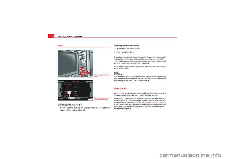 Seat Exeo ST 2013 MEDIA SYSTEM E Handling: General information
10MuteSwitching on the mute function
– Briefly press the ON/OFF knob. The volume for the enabled audio
source will then be switched off. Switching off the mute functio Seat Exeo ST 2013 MEDIA SYSTEM E Handling: General information
10MuteSwitching on the mute function
– Briefly press the ON/OFF knob. The volume for the enabled audio
source will then be switched off. Switching off the mute functio