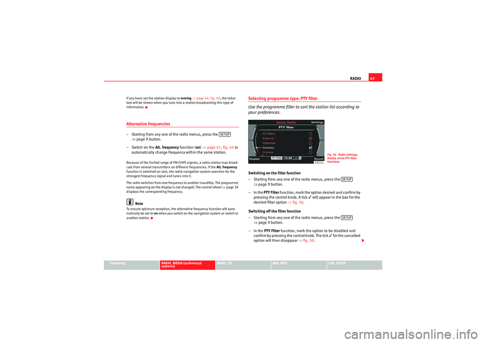Seat Exeo ST 2013 MEDIA SYSTEM E RADIO45
Operating
RADIO, MEDIA (audiovisual
systems)
NAME, TEL
NAV, INFO
CAR, SETUP
If you have set the station display to
moving ⇒ page 44, fig. 49, the ticker
text will be shown when you tune i Seat Exeo ST 2013 MEDIA SYSTEM E RADIO45
Operating
RADIO, MEDIA (audiovisual
systems)
NAME, TEL
NAV, INFO
CAR, SETUP
If you have set the station display to
moving ⇒ page 44, fig. 49, the ticker
text will be shown when you tune i