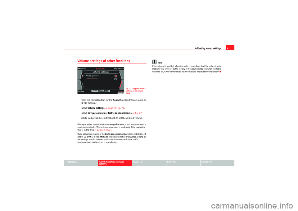 Seat Exeo ST 2013 MEDIA SYSTEM E Adjusting sound settings61
Operating
RADIO, MEDIA (audiovisual
systems)
NAME, TEL
NAV, INFO
CAR, SETUP
Volume settings of other functions– Press the control button for the Sound function from an a Seat Exeo ST 2013 MEDIA SYSTEM E Adjusting sound settings61
Operating
RADIO, MEDIA (audiovisual
systems)
NAME, TEL
NAV, INFO
CAR, SETUP
Volume settings of other functions– Press the control button for the Sound function from an a