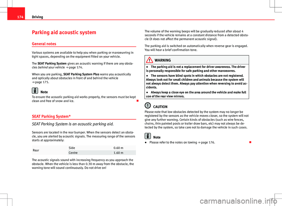 Seat Exeo 2012 User Guide 174Driving
Parking aid acoustic system
General notes
Various systems are available to help you when parking or manoeuvring in
tight spaces, depending on the equipment fitted on your vehicle.
The SEAT Seat Exeo 2012 User Guide 174Driving
Parking aid acoustic system
General notes
Various systems are available to help you when parking or manoeuvring in
tight spaces, depending on the equipment fitted on your vehicle.
The SEAT