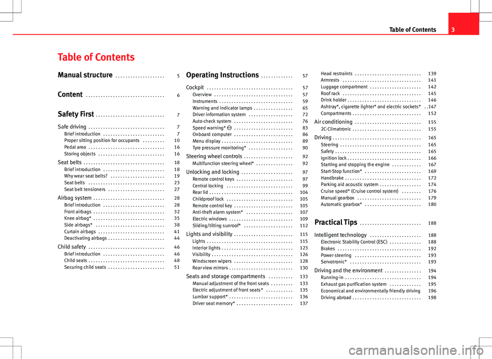Seat Exeo 2012  Owners manual Table of Contents
Manual structure . . . . . . . . . . . . . . . . . . . . 5
Content  . . . . . . . . . . . . . . . . . . . . . . . . . . . . . . . . 6
Safety First  . . . . . . . . . . . . . . . . . 