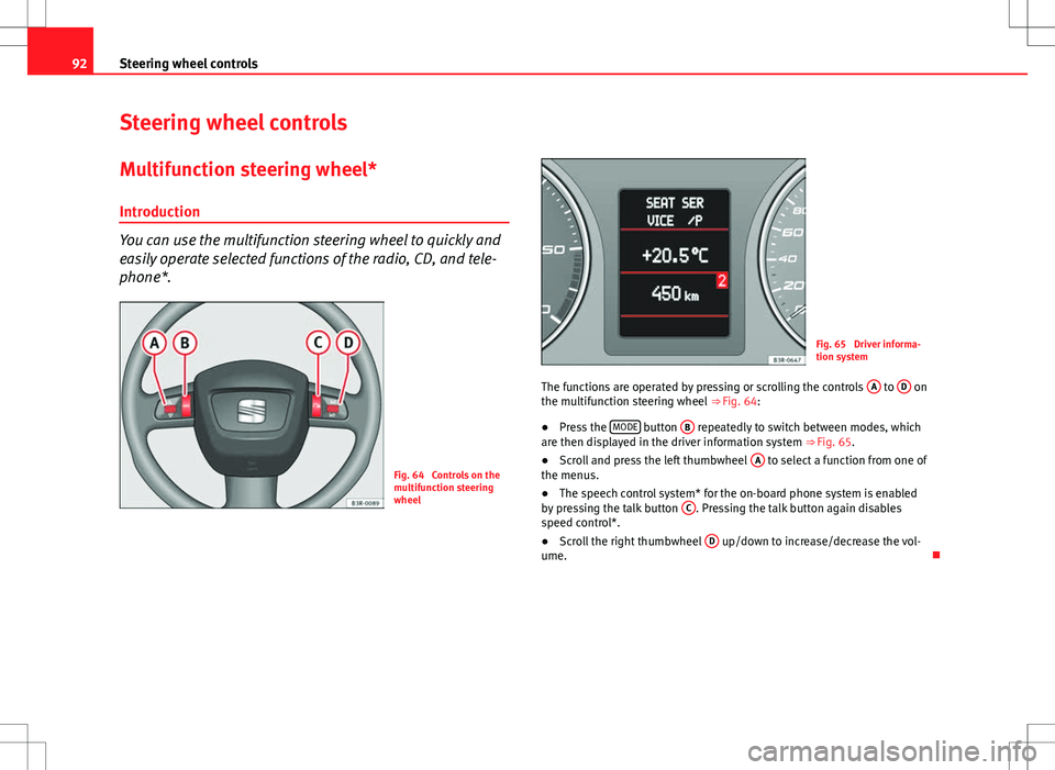 Seat Exeo 2012 User Guide 92Steering wheel controls
Steering wheel controls
Multifunction steering wheel* Introduction
You can use the multifunction steering wheel to quickly and
easily operate selected functions of the radio,