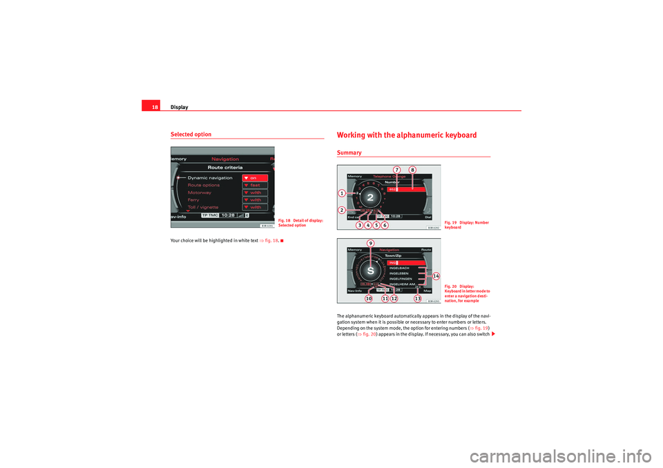 Seat Exeo 2012  MEDIA SYSTEM E Display
18Selected optionYour choice will be highlighted in white text  ⇒fig. 18 .
Working with the alphanumeric keyboardSummaryThe alphanumeric keyboard automatically appears in the display of the 