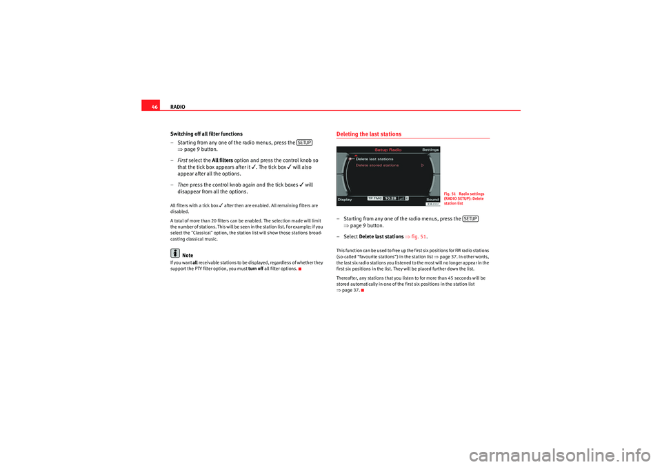 Seat Exeo 2012  MEDIA SYSTEM E RADIO
46
Switching off all filter functions
– Starting from any one of the radio menus, press the   ⇒page 9 button.
– First  select the  All filters option and press the control knob so 
that th