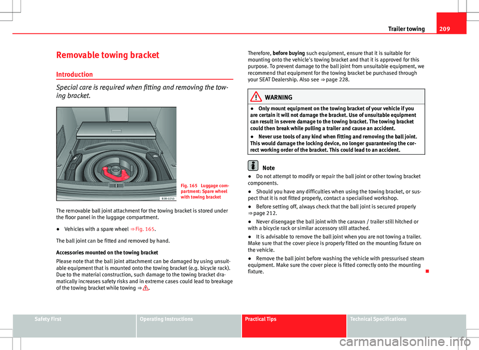 Seat Exeo ST 2012 Owners manual 209
Trailer towing
Removable towing bracket Introduction
Special care is required when fitting and removing the tow-
ing bracket.
Fig. 165 Luggage com-
partment: Spare wheel
with towing bracket
The r Seat Exeo ST 2012 Owners manual 209
Trailer towing
Removable towing bracket Introduction
Special care is required when fitting and removing the tow-
ing bracket.
Fig. 165 Luggage com-
partment: Spare wheel
with towing bracket
The r
