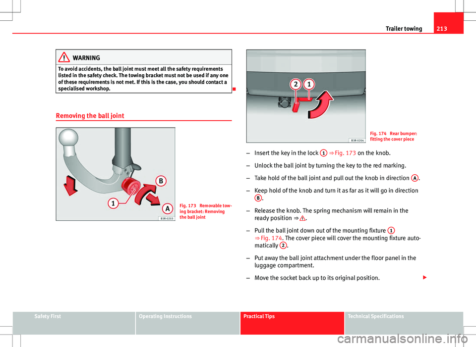 Seat Exeo ST 2012 Owners manual 213
Trailer towing
WARNING
To avoid accidents, the ball joint must meet all the safety requirements
listed in the safety check. The towing bracket must not be used if any one
of these requirements is Seat Exeo ST 2012 Owners manual 213
Trailer towing
WARNING
To avoid accidents, the ball joint must meet all the safety requirements
listed in the safety check. The towing bracket must not be used if any one
of these requirements is