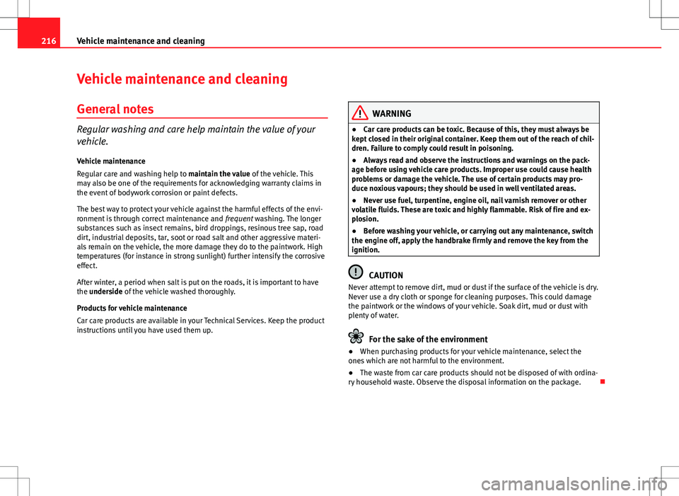 Seat Exeo ST 2012 Owners manual 216Vehicle maintenance and cleaning
Vehicle maintenance and cleaning
General notes
Regular washing and care help maintain the value of your
vehicle.Vehicle maintenance
Regular care and washing help to Seat Exeo ST 2012 Owners manual 216Vehicle maintenance and cleaning
Vehicle maintenance and cleaning
General notes
Regular washing and care help maintain the value of your
vehicle.Vehicle maintenance
Regular care and washing help to