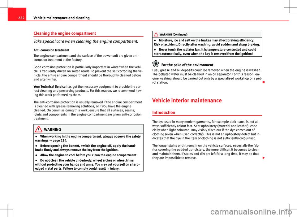 Seat Exeo ST 2012 Owners manual 222Vehicle maintenance and cleaning
Cleaning the engine compartment
Take special care when cleaning the engine compartment.
Anti-corrosion treatment
The engine compartment and the surface of the power Seat Exeo ST 2012 Owners manual 222Vehicle maintenance and cleaning
Cleaning the engine compartment
Take special care when cleaning the engine compartment.
Anti-corrosion treatment
The engine compartment and the surface of the power
