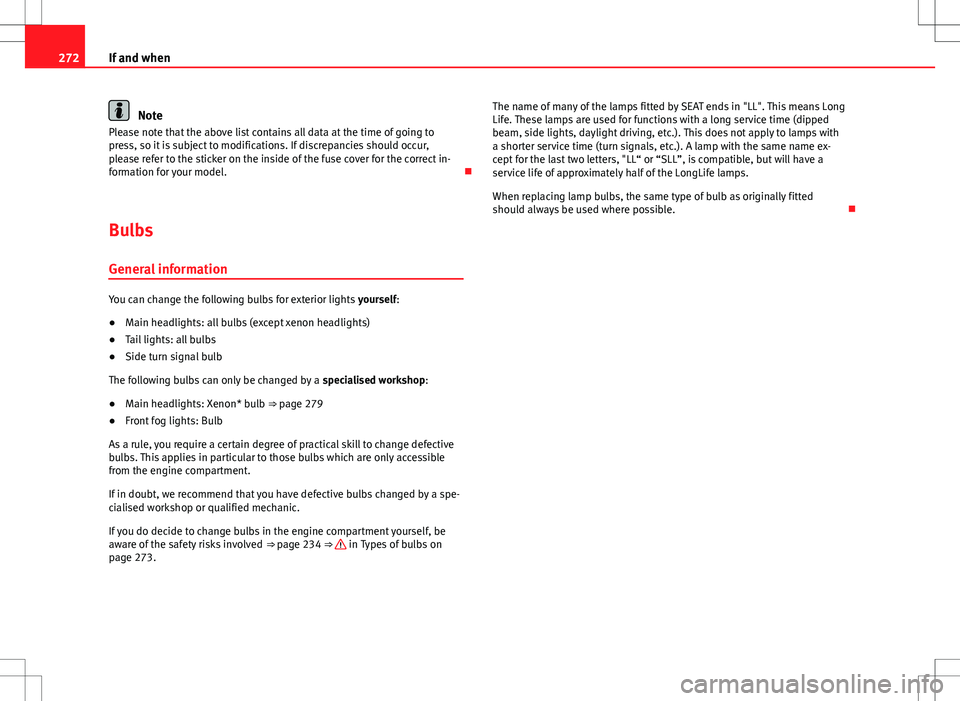 Seat Exeo ST 2012 Owners manual 272If and when
Note
Please note that the above list contains all data at the time of going to
press, so it is subject to modifications. If discrepancies should occur,
please refer to the sticker on th Seat Exeo ST 2012 Owners manual 272If and when
Note
Please note that the above list contains all data at the time of going to
press, so it is subject to modifications. If discrepancies should occur,
please refer to the sticker on th