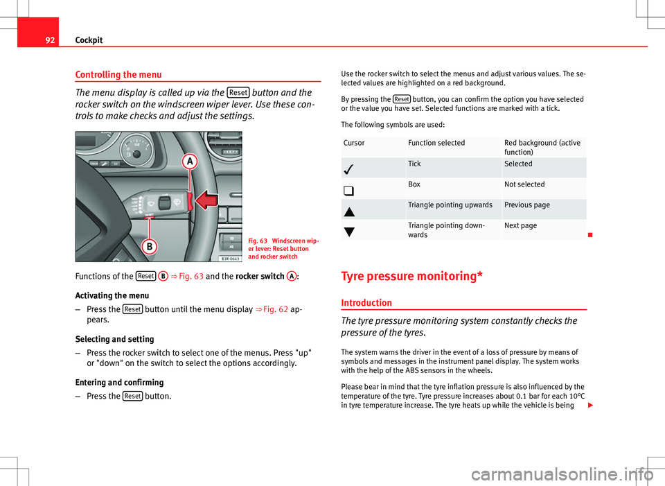Seat Exeo ST 2012  Owners manual 92Cockpit
Controlling the menu
The menu display is called up via the  Reset button and the
rocker switch on the windscreen wiper lever. Use these con-
trols to make checks and adjust the settings.
Fig