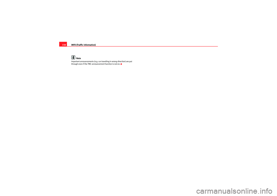 Seat Exeo ST 2012  MEDIA SYSTEM E INFO (Traffic information)
150
NoteImportant announcements (e.g. car travelling in wrong direction) are put 
through even if the TMC announcement function is not on.
media_systemE_EN.book  Seite 150  