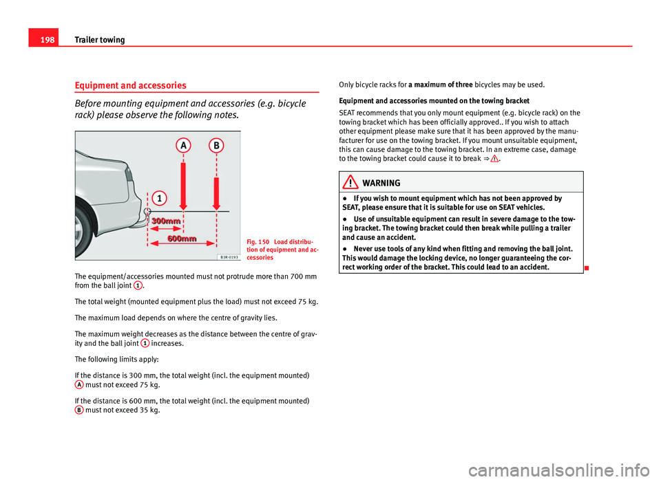 Seat Exeo 2011 User Guide 198Trailer towing
Equipment and accessories
Before mounting equipment and accessories (e.g. bicycle
rack) please observe the following notes.
Fig. 150  Load distribu-
tion of equipment and ac-
cessori