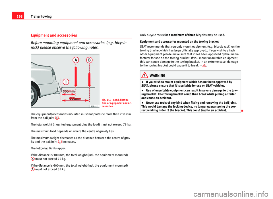 Seat Exeo 2011  Owners manual 198Trailer towing
Equipment and accessories
Before mounting equipment and accessories (e.g. bicycle
rack) please observe the following notes.
Fig. 150  Load distribu-
tion of equipment and ac-
cessori