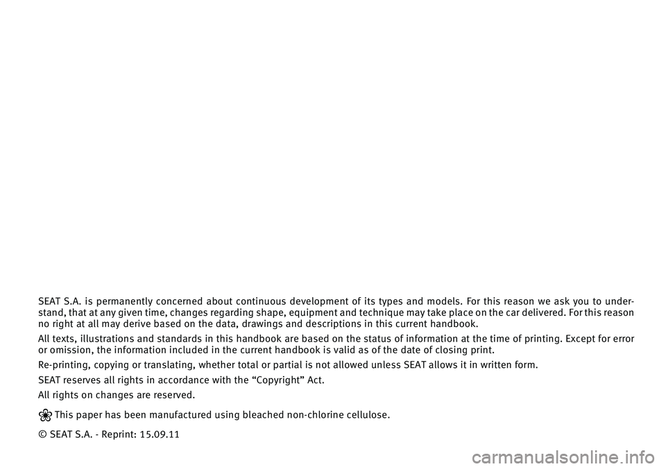 Seat Exeo 2011  Owners manual SEAT  S.A.  is  permanentl\f  concerned  about  continuous  development  of  its  t\fpes  and  models.  For  this  reason  we  ask  \fou  to  under-
stand, that at an\f given time, changes regarding s
