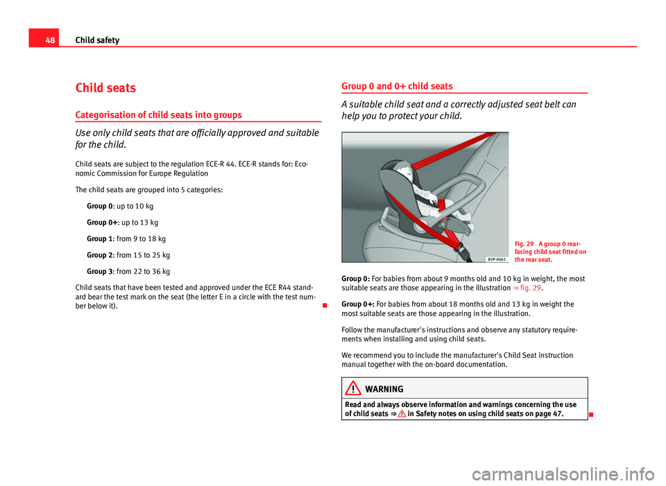 Seat Exeo 2011 Service Manual 48Child safety
Child seats
Categorisation of child seats into groups
Use only child seats that are officially approved and suitable
for the child. Child seats are subject to the regulation ECE-R 44. E Seat Exeo 2011 Service Manual 48Child safety
Child seats
Categorisation of child seats into groups
Use only child seats that are officially approved and suitable
for the child. Child seats are subject to the regulation ECE-R 44. E