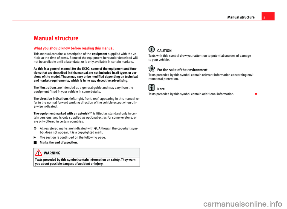 Seat Exeo 2011 Owners manual 5
Manual structure
Manual structure
What you should know before reading this manual This manual contains a description of the equipment supplied with the ve-
hicle at the time of press. Some of the e Seat Exeo 2011 Owners manual 5
Manual structure
Manual structure
What you should know before reading this manual This manual contains a description of the equipment supplied with the ve-
hicle at the time of press. Some of the e