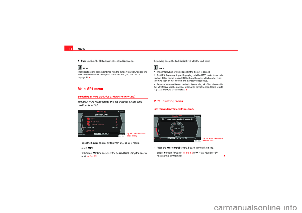 Seat Exeo 2011  MEDIA SYSTEM E MEDIA
54•Track  function: The CD track currently entered is repeated.Note
The Repeat options can be combined with the Random function. You can find 
more information in the description of the Random