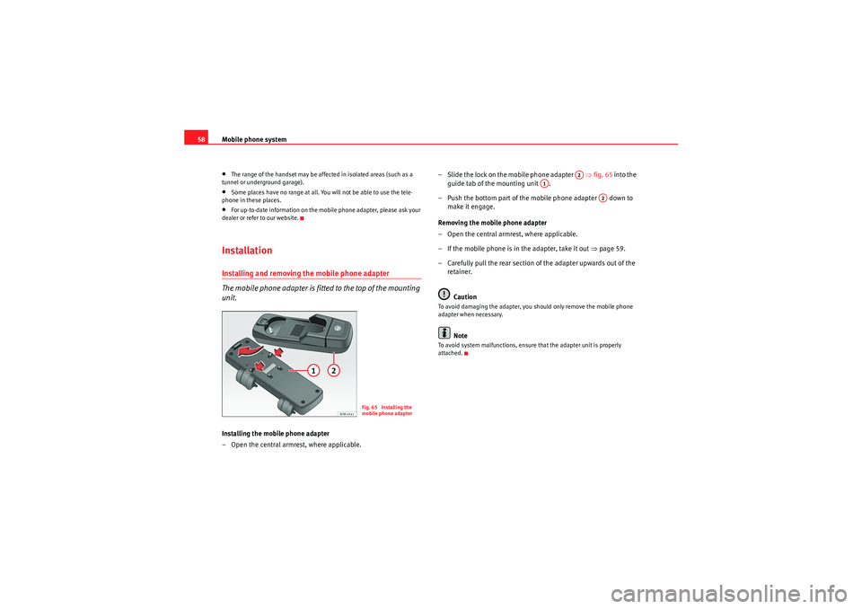 Seat Exeo 2011 MEDIA SYSTEM 1.0 Mobile phone system
58•The range of the handset may be affected in isolated areas (such as a
tunnel or underground garage).•Some places have no range at all. You will not be able to use the tele- Seat Exeo 2011 MEDIA SYSTEM 1.0 Mobile phone system
58•The range of the handset may be affected in isolated areas (such as a
tunnel or underground garage).•Some places have no range at all. You will not be able to use the tele-