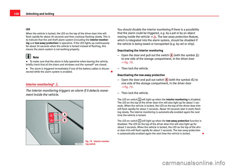 Seat Exeo ST 2011 Owners manual 108Unlocking and locking
LED
When the vehicle is locked, the LED on the top of the driver door trim will
flash rapidly for about 30 seconds and then continue flashing slowly. This is
to indicate that Seat Exeo ST 2011 Owners manual 108Unlocking and locking
LED
When the vehicle is locked, the LED on the top of the driver door trim will
flash rapidly for about 30 seconds and then continue flashing slowly. This is
to indicate that