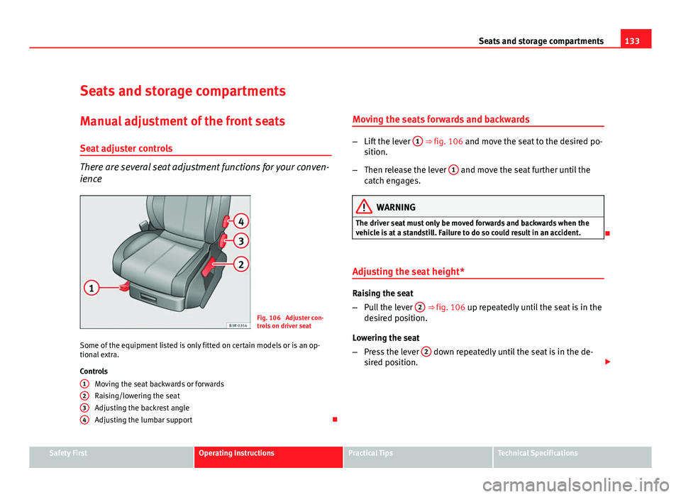 Seat Exeo ST 2011 Repair Manual 133
Seats and storage compartments
Seats and storage compartments Manual adjustment of the front seats
Seat adjuster controls
There are several seat adjustment functions for your conven-
ience
Fig. 10 Seat Exeo ST 2011 Repair Manual 133
Seats and storage compartments
Seats and storage compartments Manual adjustment of the front seats
Seat adjuster controls
There are several seat adjustment functions for your conven-
ience
Fig. 10