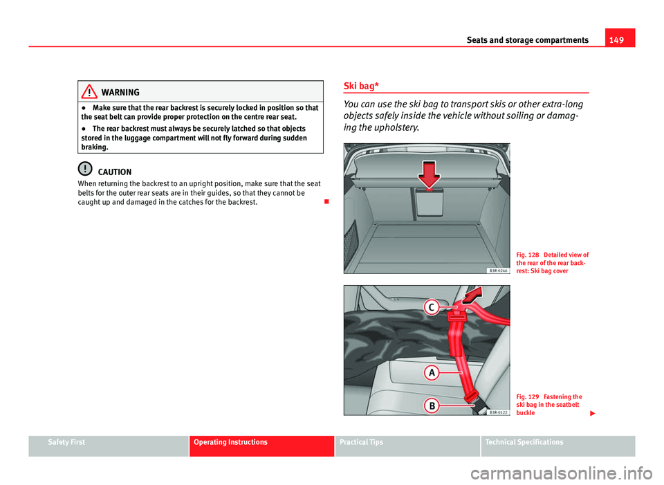 Seat Exeo ST 2011 Manual PDF 149
Seats and storage compartments
WARNING
● Make sure that the rear backrest is securely locked in position so that
the seat belt can provide proper protection on the centre rear seat.
● The rear Seat Exeo ST 2011 Manual PDF 149
Seats and storage compartments
WARNING
● Make sure that the rear backrest is securely locked in position so that
the seat belt can provide proper protection on the centre rear seat.
● The rear