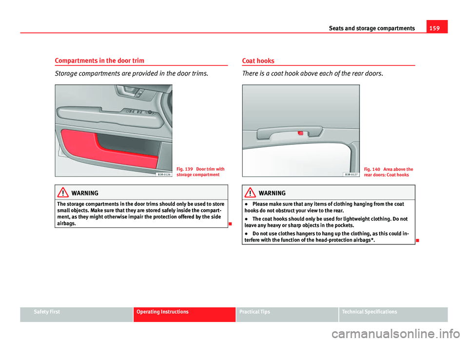 Seat Exeo ST 2011 Manual PDF 159
Seats and storage compartments
Compartments in the door trim
Storage compartments are provided in the door trims.
Fig. 139 Door trim with
storage compartment
WARNING
The storage compartments in t Seat Exeo ST 2011 Manual PDF 159
Seats and storage compartments
Compartments in the door trim
Storage compartments are provided in the door trims.
Fig. 139 Door trim with
storage compartment
WARNING
The storage compartments in t